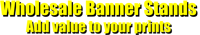 Wholesale Banner Stands Add value to your prints Wholesale Banner Stands  Add value to your prints