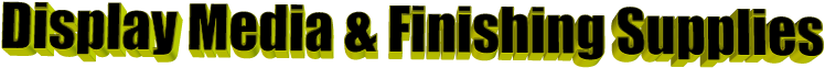 Display Media & Finishing Supplies